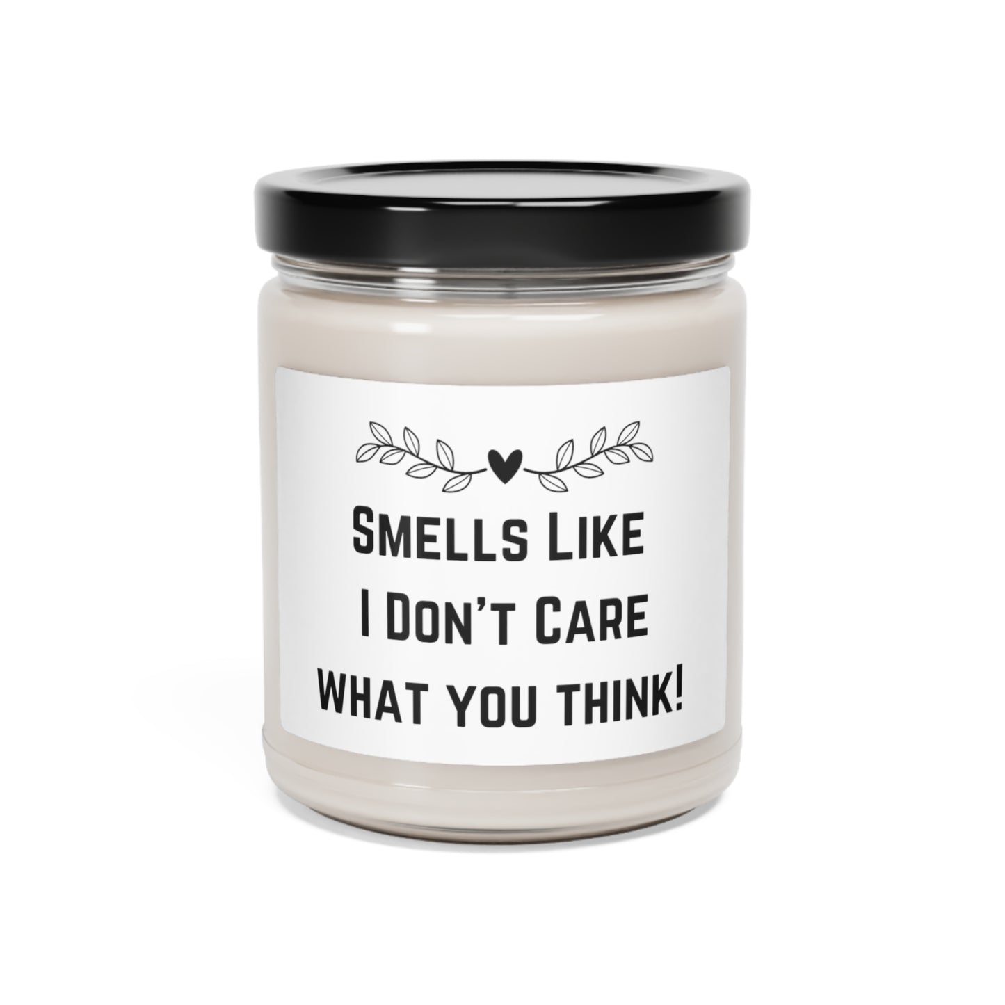 Smells Like I Don't Care What You Think - Scented Soy Candle, 9oz - Multiple Scents Available
