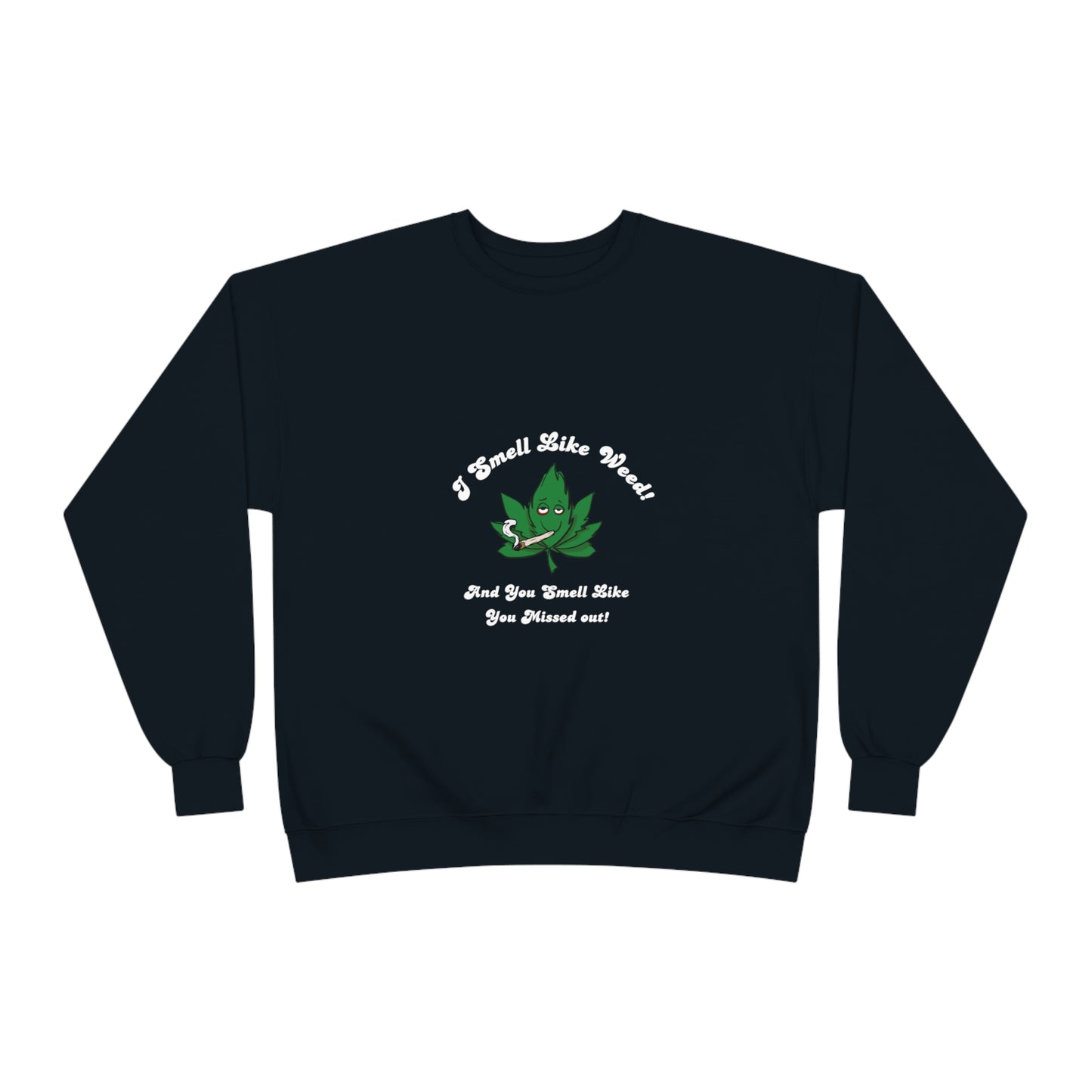 I Smell Like Weed Sweatshirt - Unisex EcoSmart® Crewneck Sweatshirt