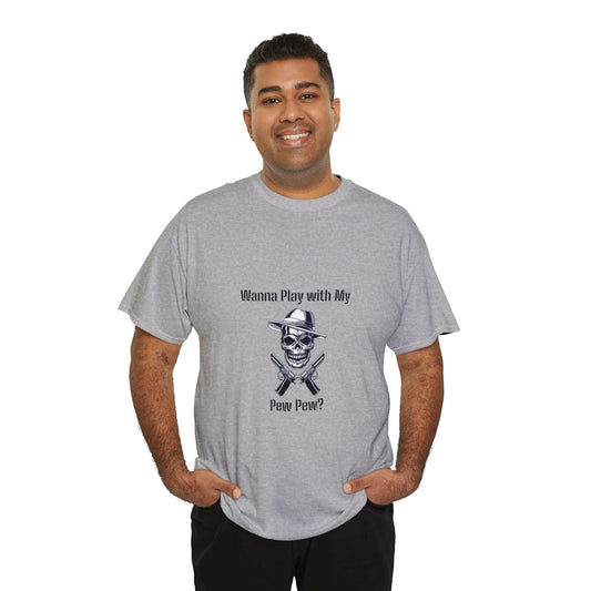 Want to Play with my Pew Pew - Unisex Heavy Cotton Tee
